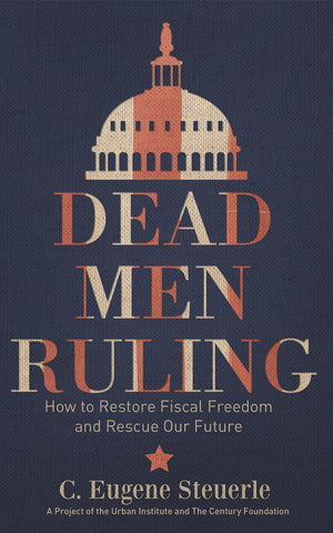 Dead Men Ruling: How to Restore Fiscal Freedom and Rescue Our Future,Used