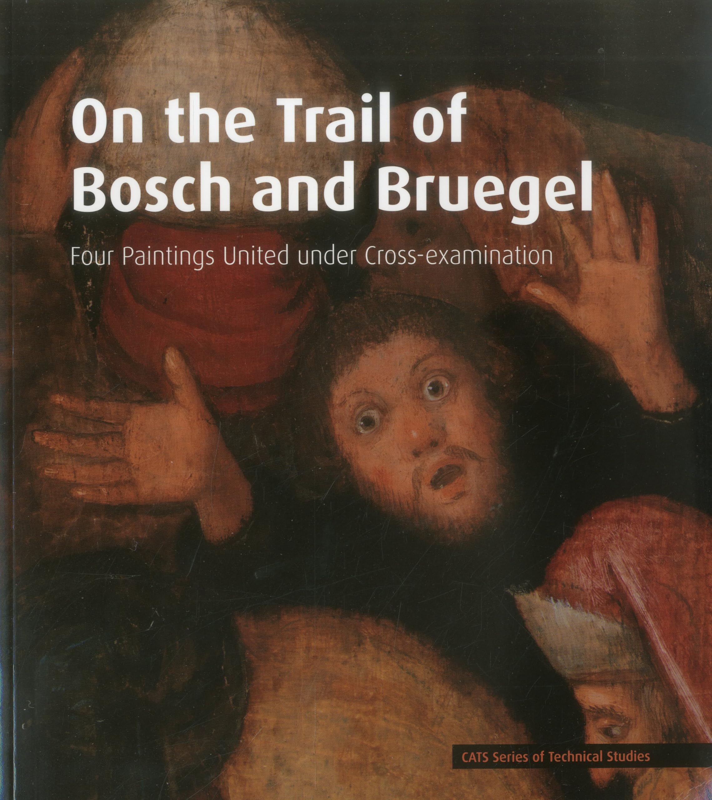 On The Trail Of Bosch And Bruegel: Four Paintings United Under Crossexamination (Cats Series Of Technical Studies),Used