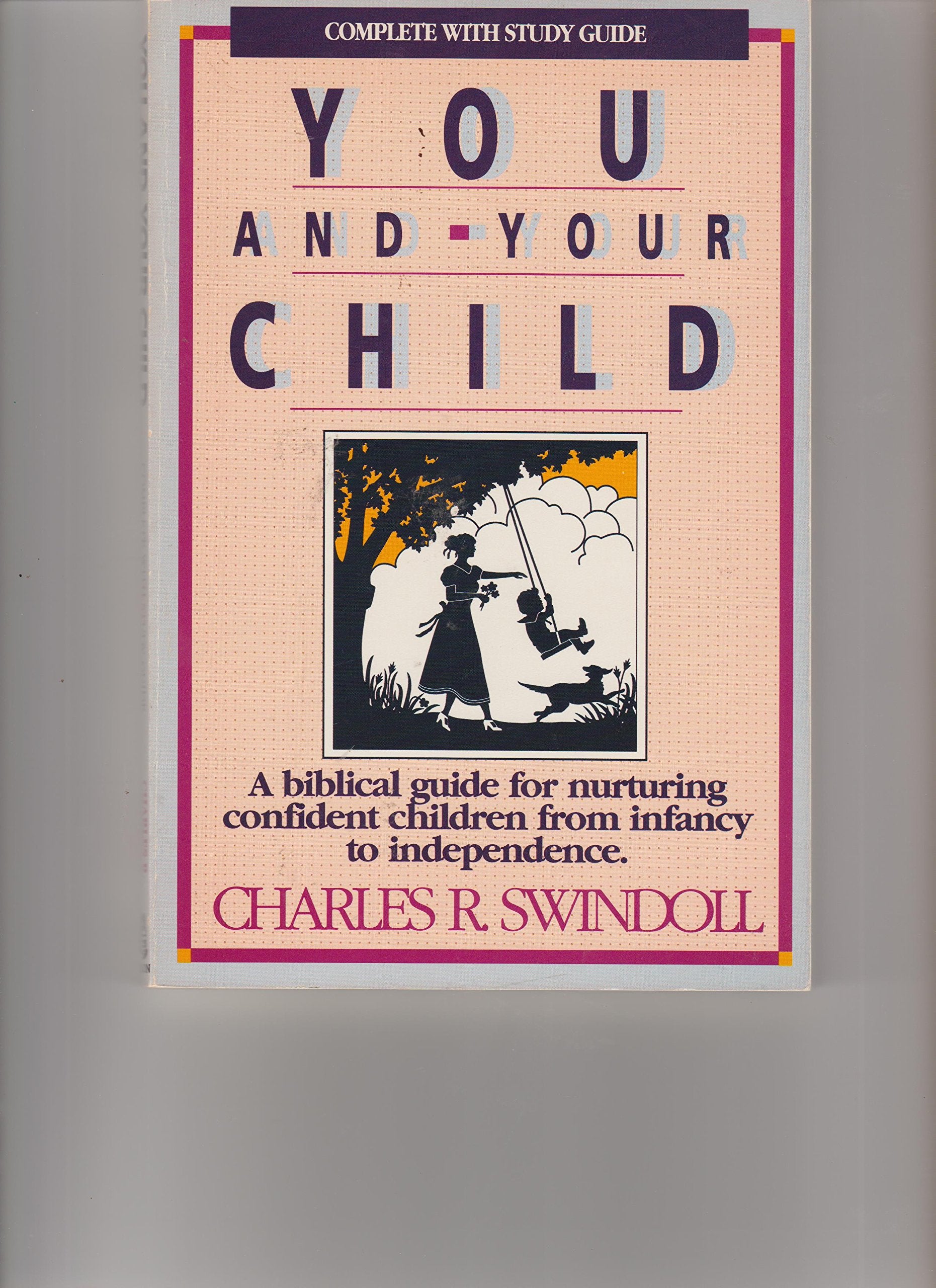 You And Your Child: A Biblical Guide For Nurturing Confident Children From Infancy To Independence-new