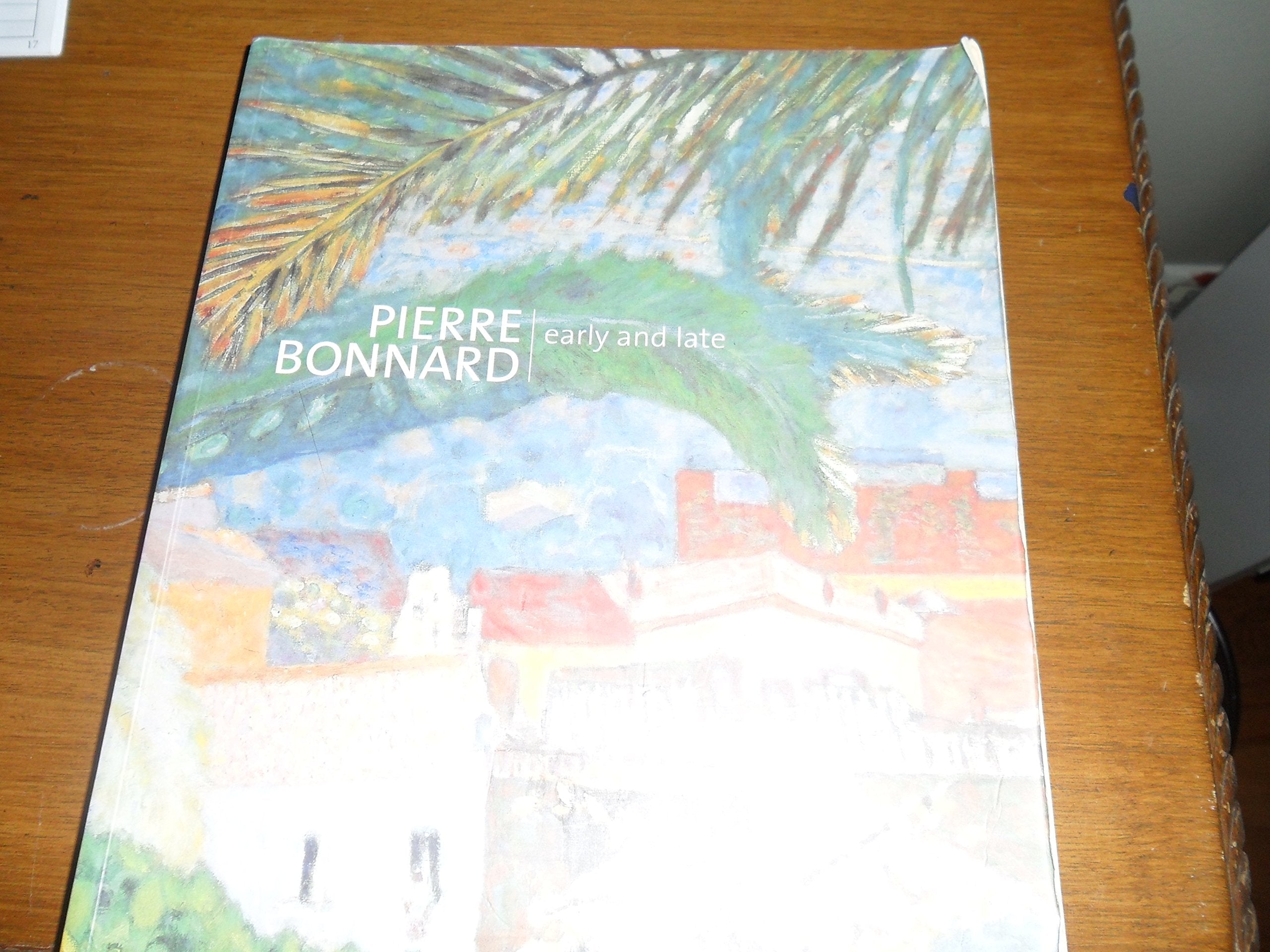 Pierre Bonnard: Early and Late,New