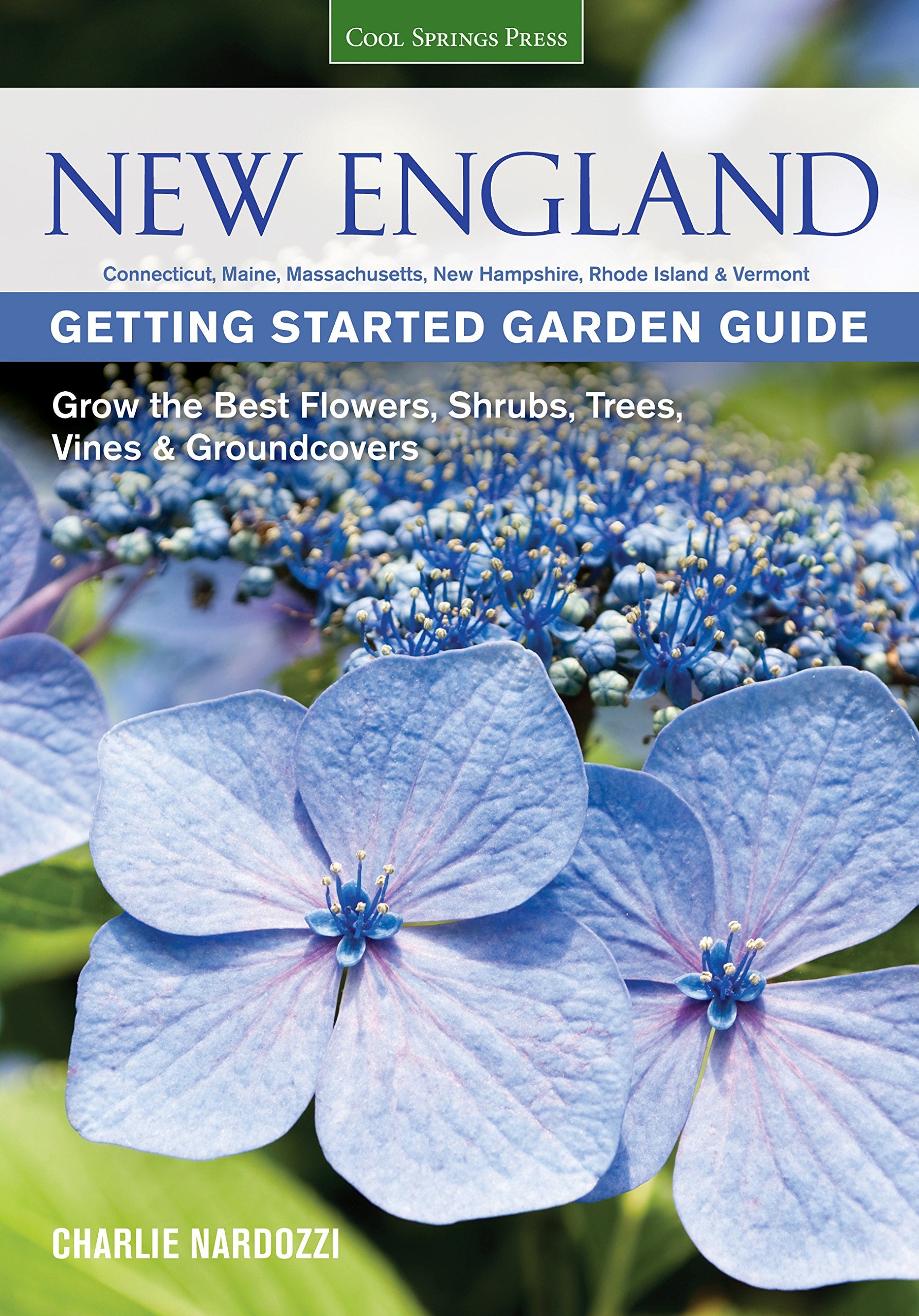 New England Getting Started Garden Guide: Grow The Best Flowers, Shrubs, Trees, Vines & Groundcovers  Connecticut, Maine, Massa