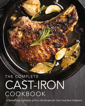 The Complete Cast Iron Cookbook: A Tantalizing Collection Of Over 240 Recipes For Your Castiron Cookware (300+ Glutenfree And