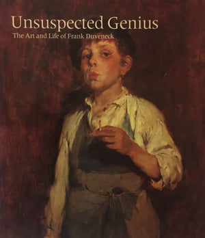 Unsuspected Genius: The Art and Life of Frank Duveneck,Used
