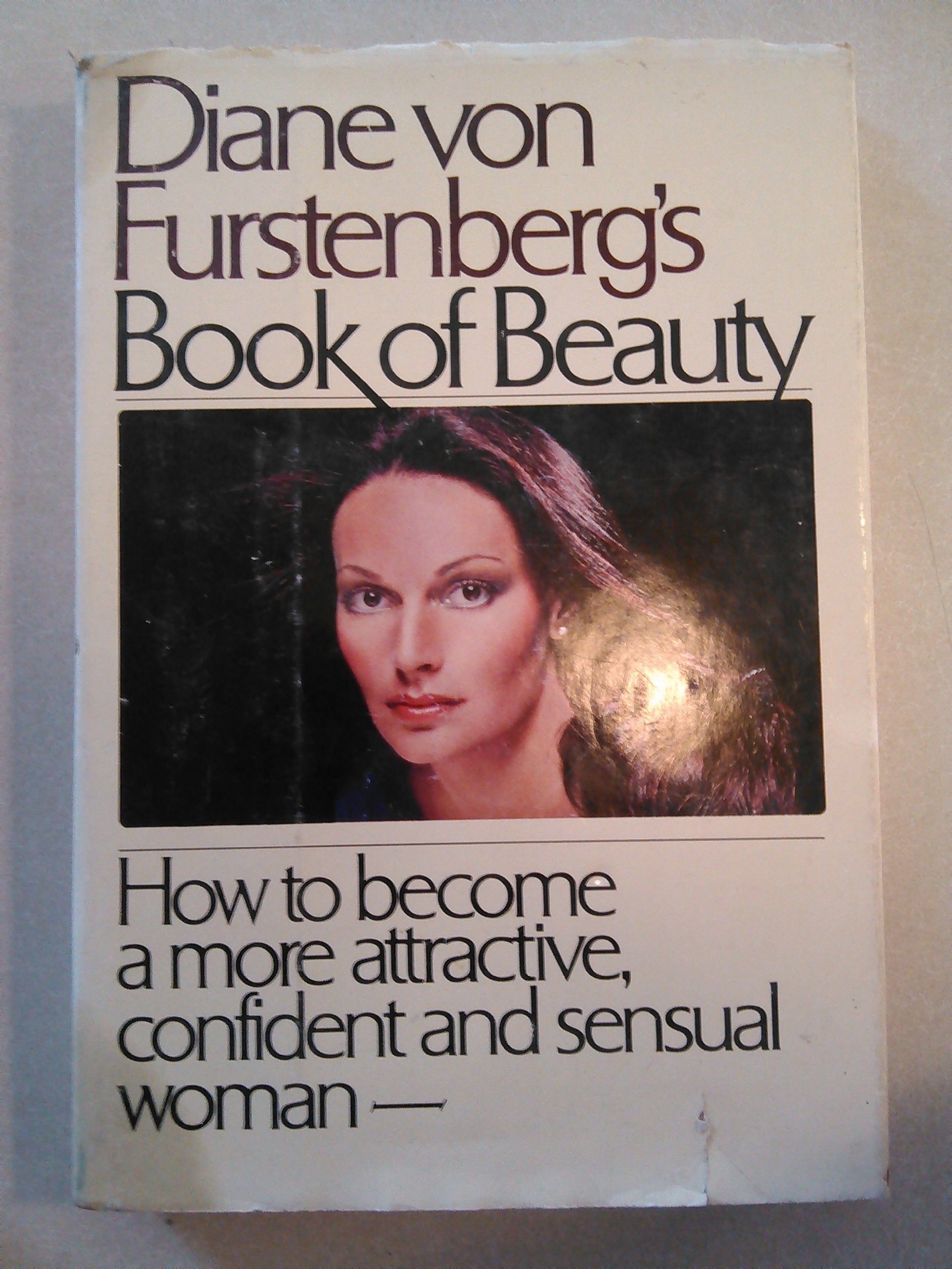 Diane Von Furstenberg'S Book Of Beauty: How To Become A More Attractive, Confident And Sensual Woman