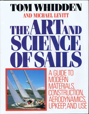 The Art and Science of Sails: A Guide to Modern Materials, Construction, Aerodynamics, Upkeep, and Use,Used