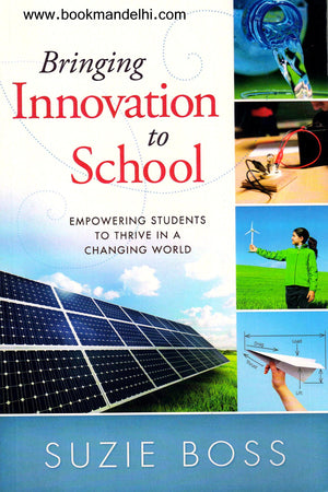 Bringing Innovation to School: Empowering Students to Thrive in a Changing World,New