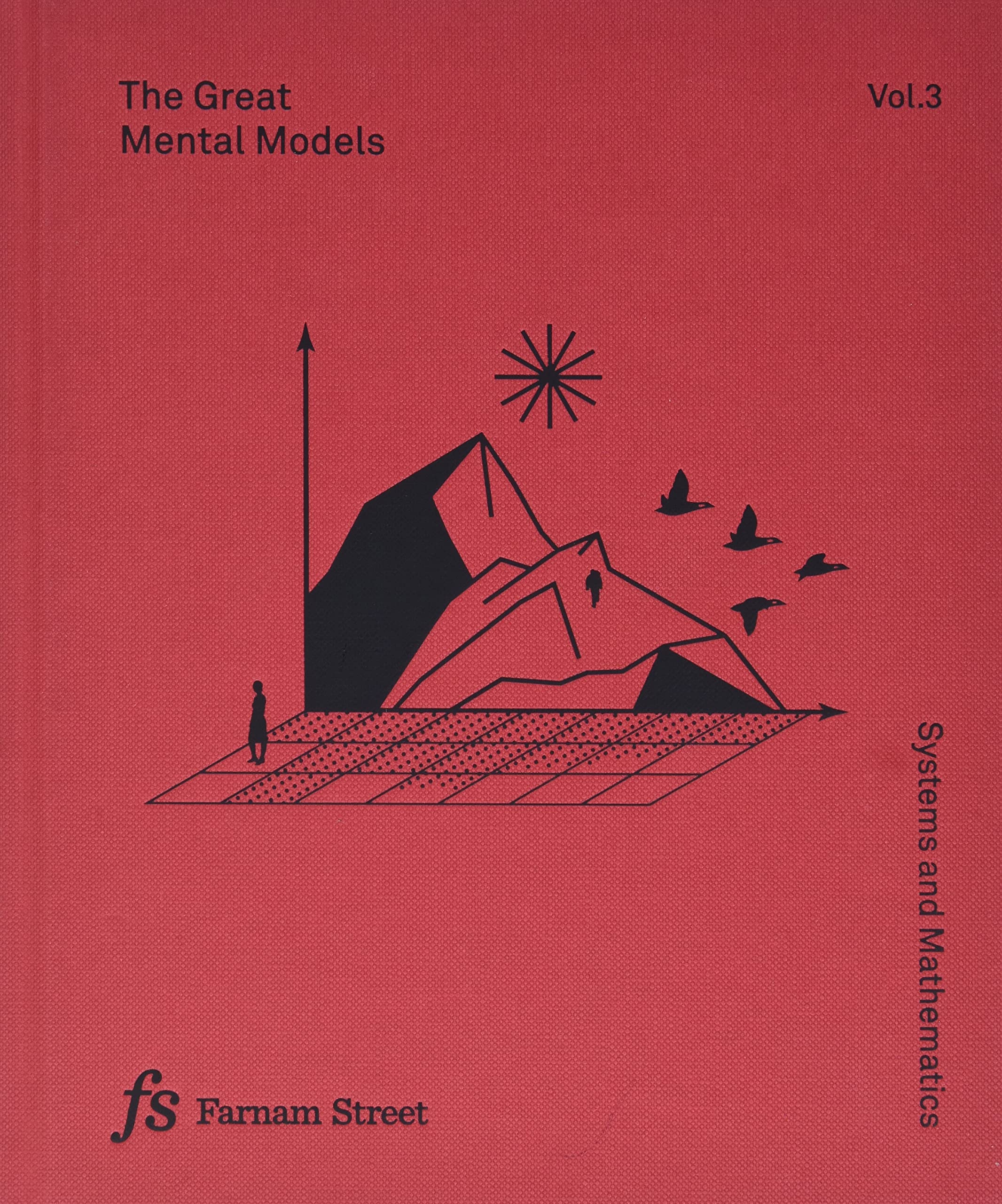 The Great Mental Models Volume 3: Systems And Mathematics
