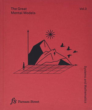The Great Mental Models Volume 3: Systems And Mathematics