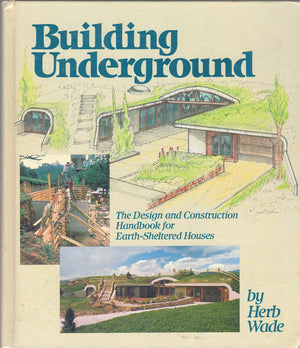 Building Underground: The Design and Construction Handbook for EarthSheltered Houses,Used