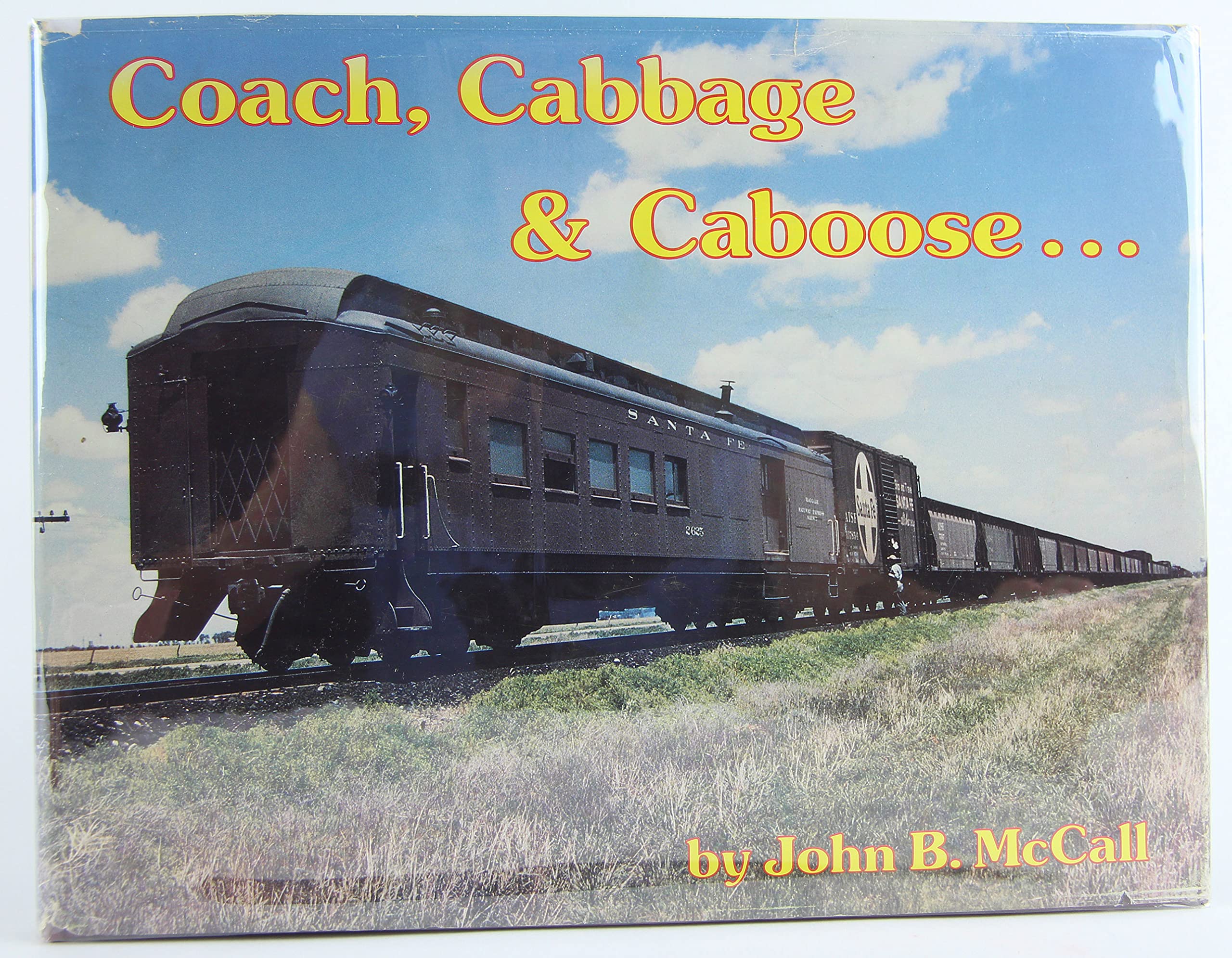 Coach, cabbage & caboose Santa Fe mixed train service: A onehundred year history of Santa Fe mixed train service from 1869 to,Used