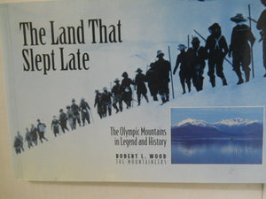 The Land That Slept Late: The Olympic Mountains in Legend and History,Used