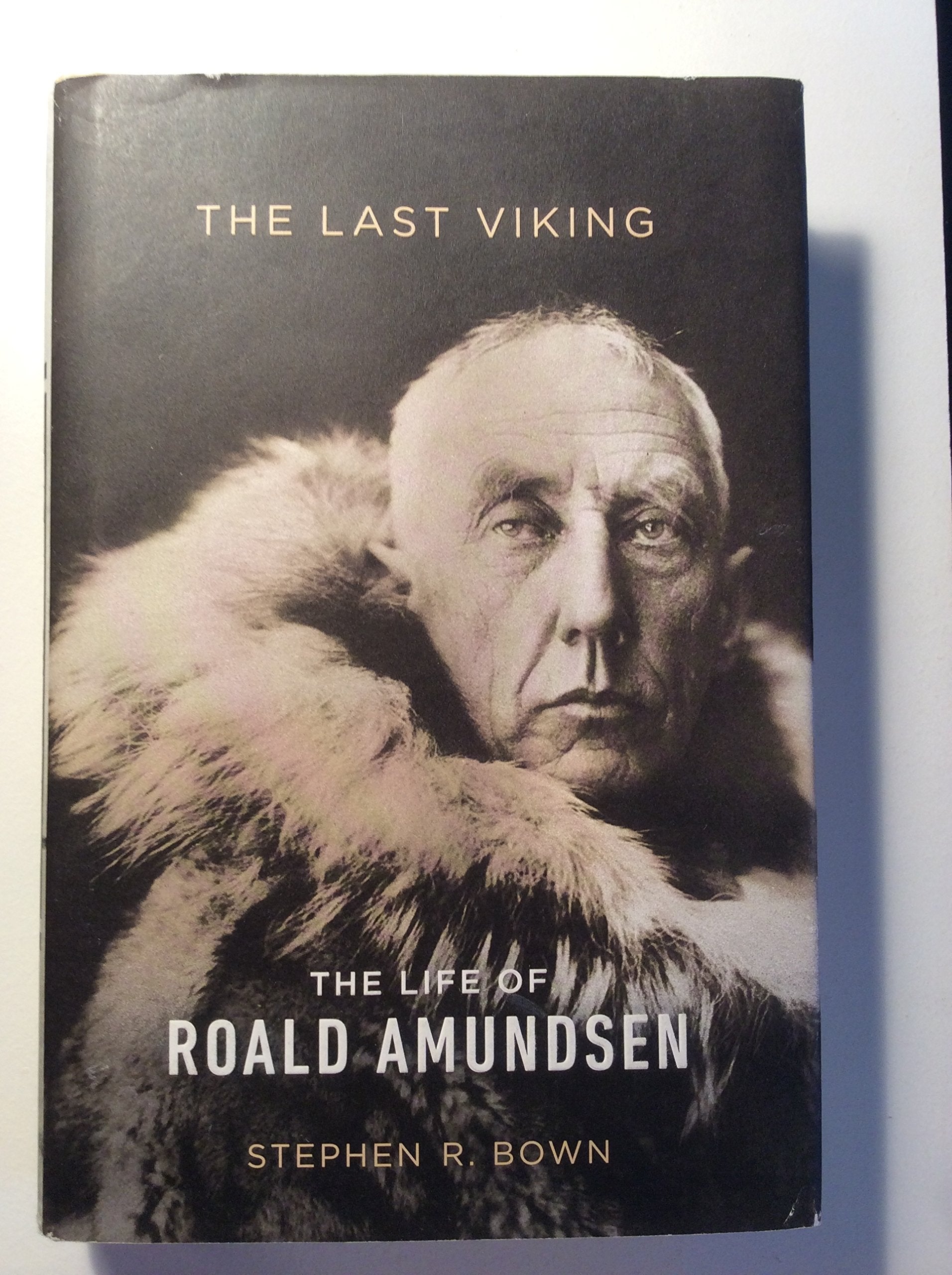 The Last Viking: The Life Of Roald Amundsen (A Merloyd Lawrence Book)
