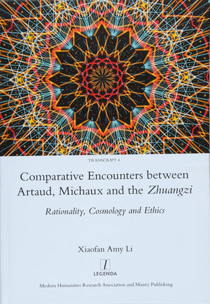 Comparative Encounters Between Artaud, Michaux and the Zhuangzi: Rationality, Cosmology and Ethics,Used