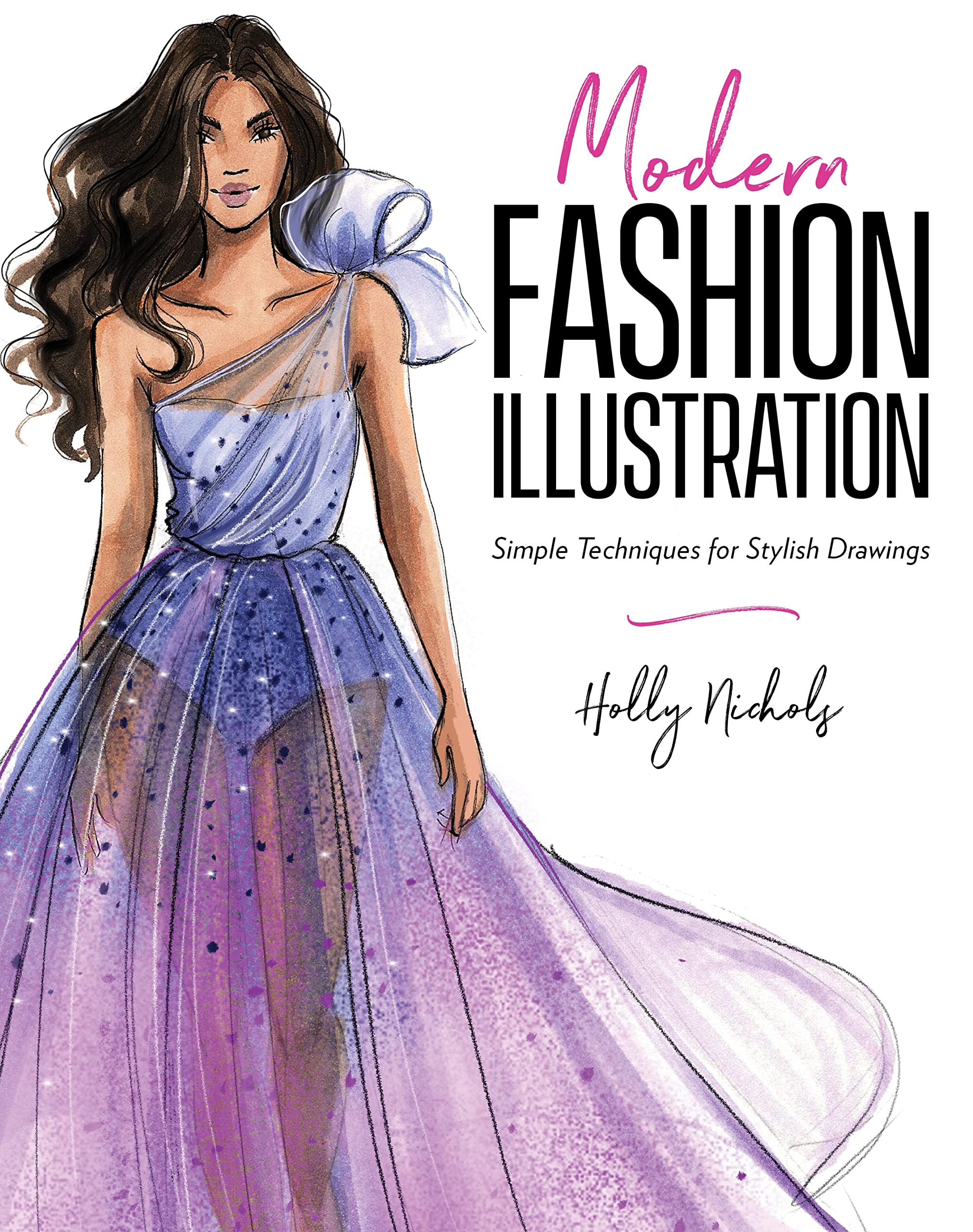 Modern Fashion Illustration: Simple Techniques For Stylish Drawings,Used