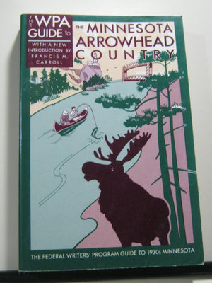 WPA Guide to the Minnesota Arrowhead Country: Federal Writers Project Gt 1930S Minnesota,Used