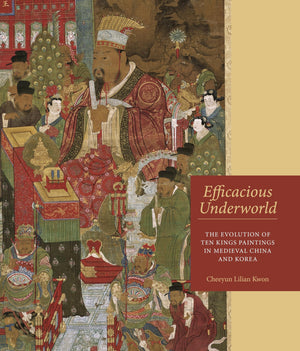 Efficacious Underworld: The Evolution of Ten Kings Paintings in Medieval China and Korea,Used