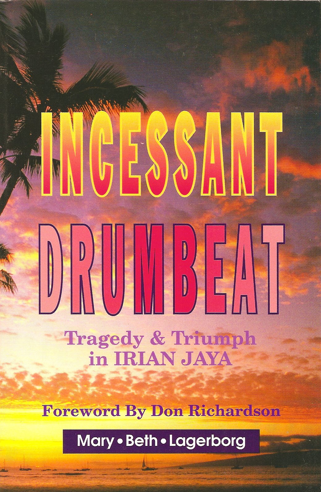 Incessant Drumbeat: Trial And Triumph In Irian Jaya,Used