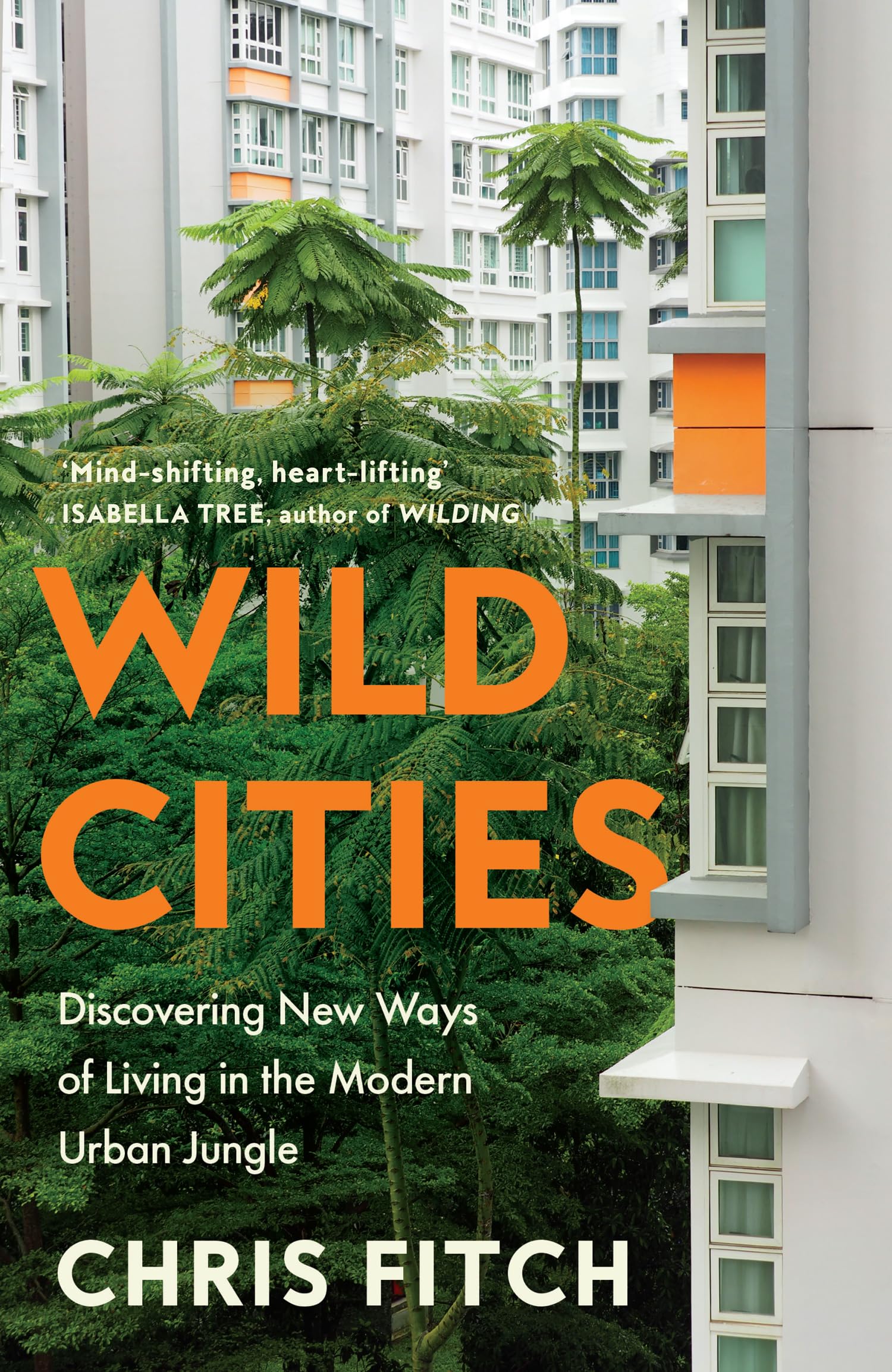 Wild Cities: Discovering New Ways Of Living In The Modern Urban Jungle