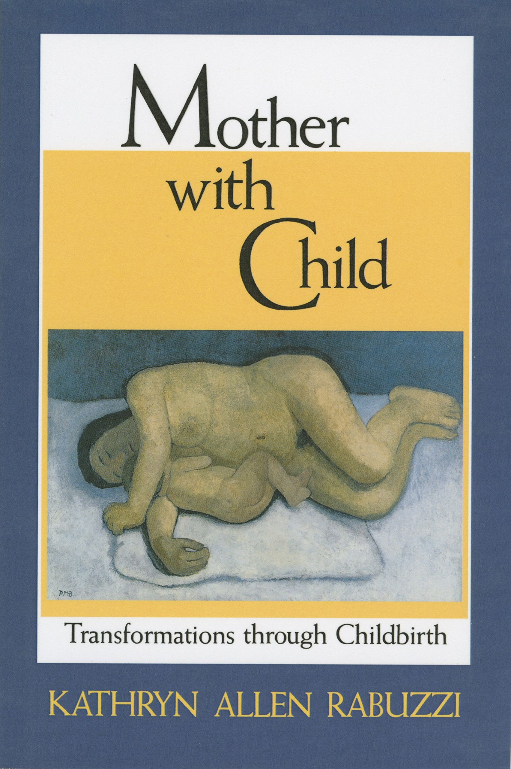 Mother with Child: Transformations Through Childbirth,Used
