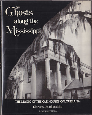 Ghosts Along The Mississippi: The Magic of the Old Houses of Louisiana, New Revised Edition,Used