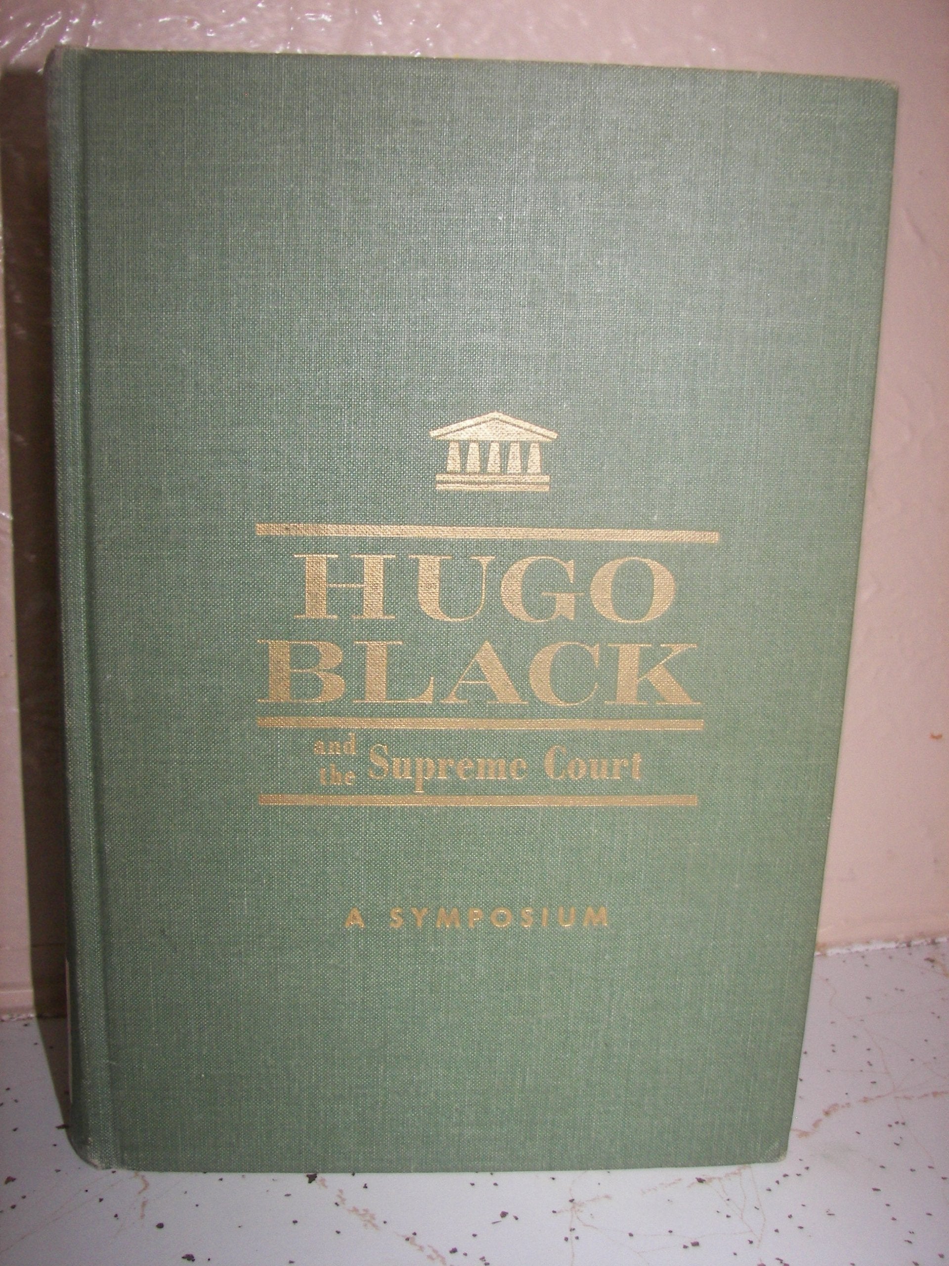 Hugo Black and the Supreme Court: A Symposium,Used