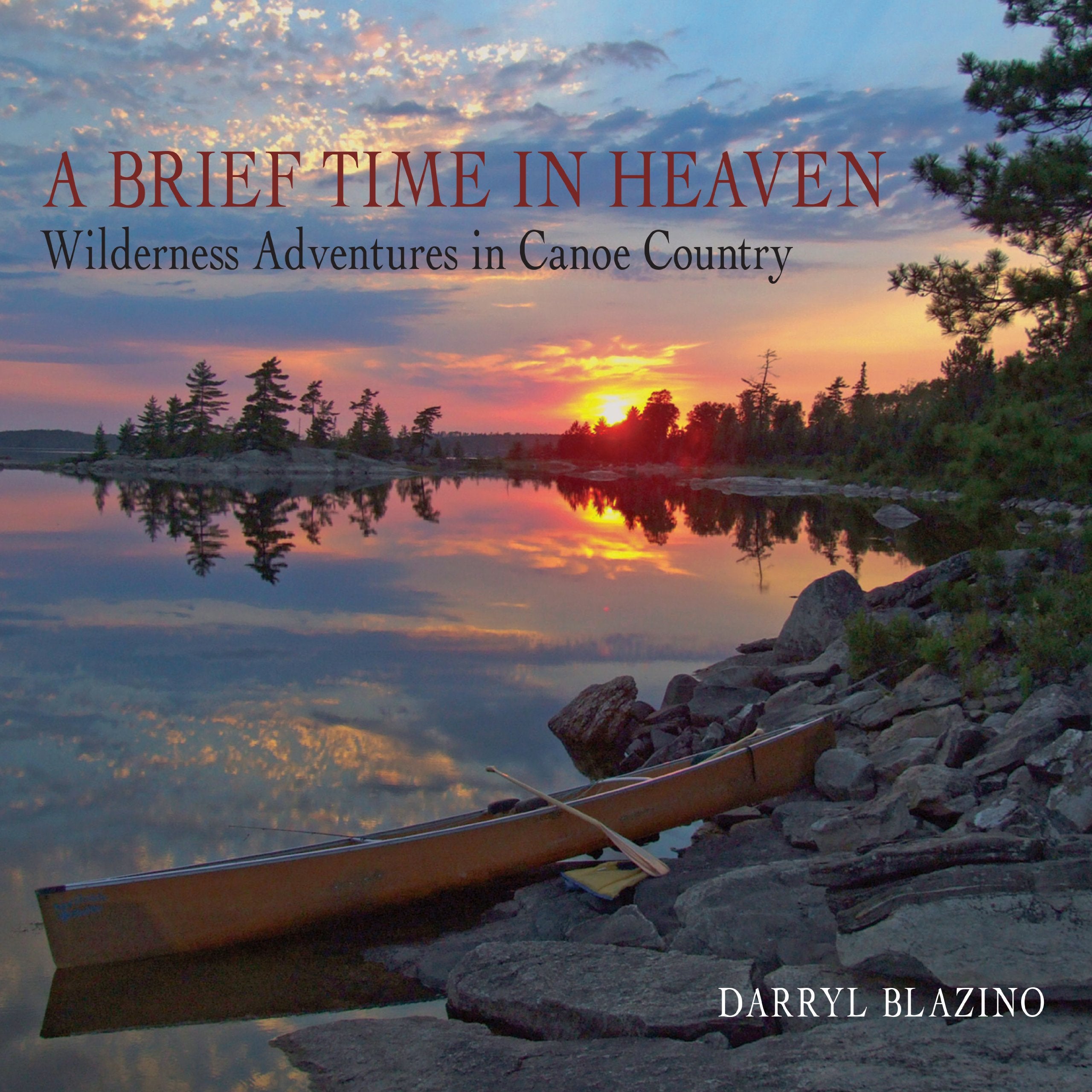 A Brief Time in Heaven: Wilderness Adventures in Canoe Country,Used