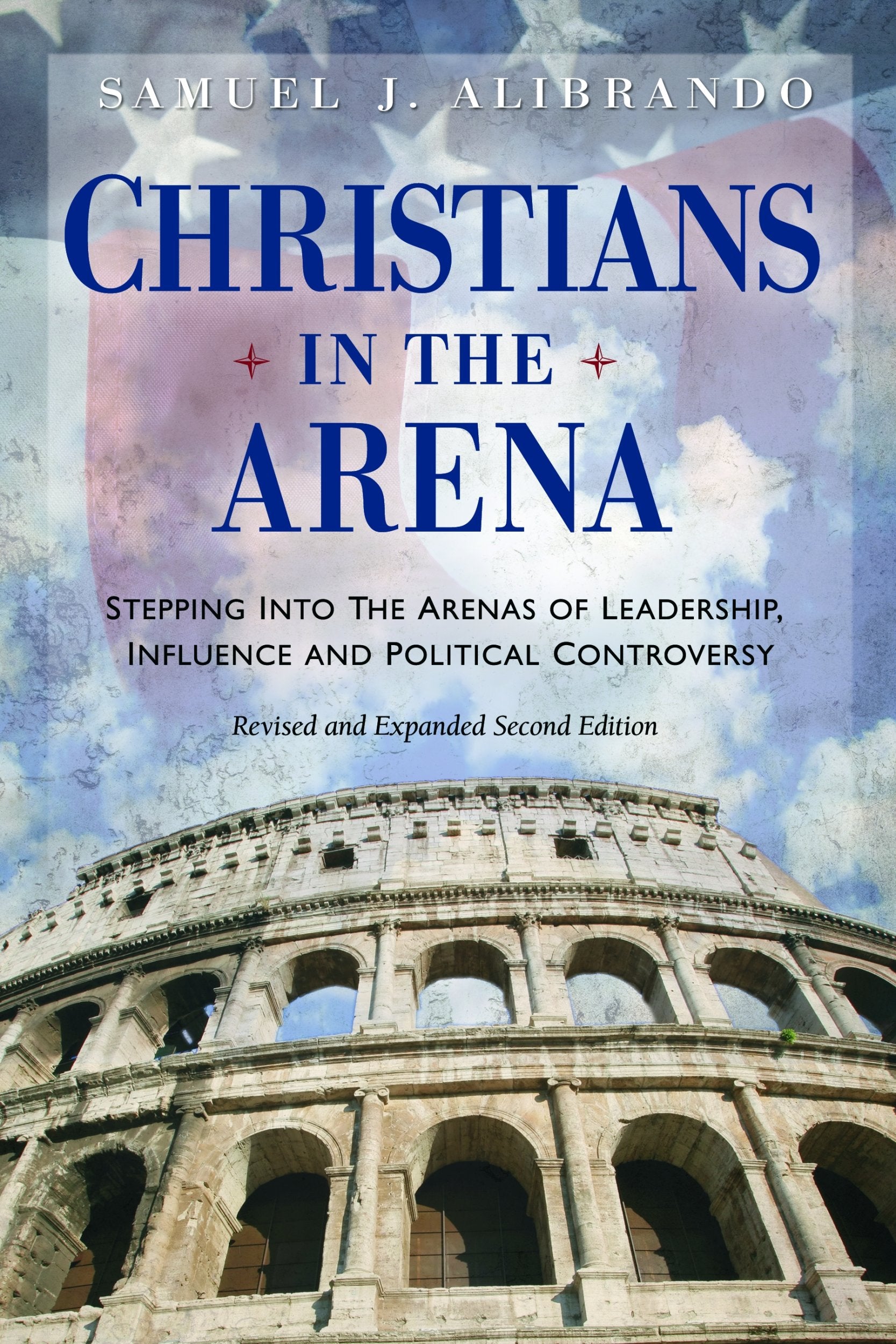 Christians in the Arena: Stepping into the Arenas of Leadership, Influence And Political Controversy,Used