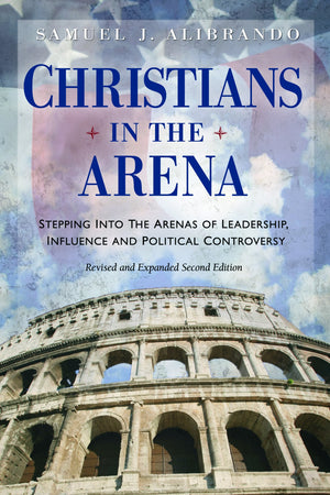 Christians in the Arena: Stepping into the Arenas of Leadership, Influence And Political Controversy,Used