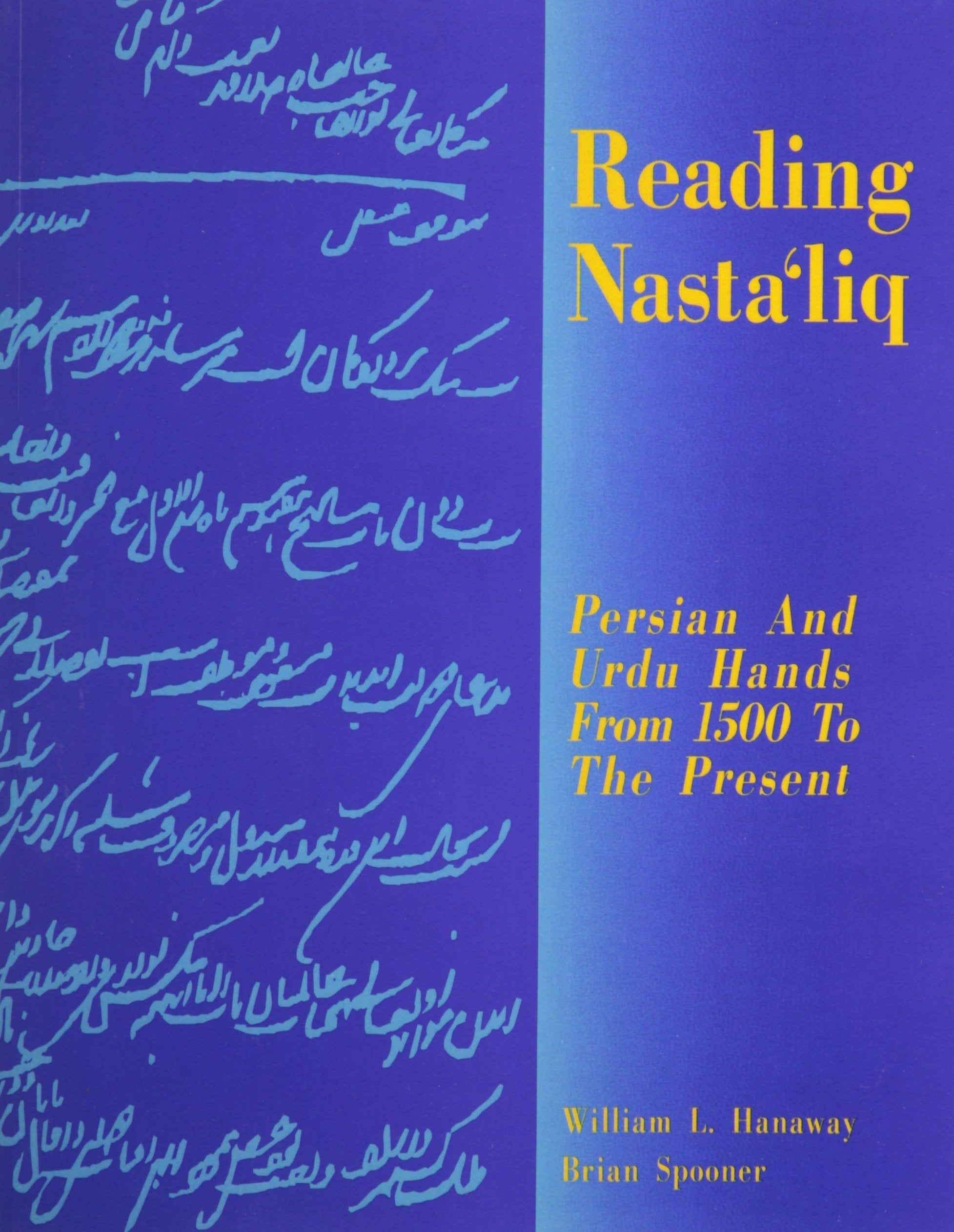 Reading Nastaliq: Persian And Urdu Hands From 1500 To The Present (English, Persian And Urdu Edition)