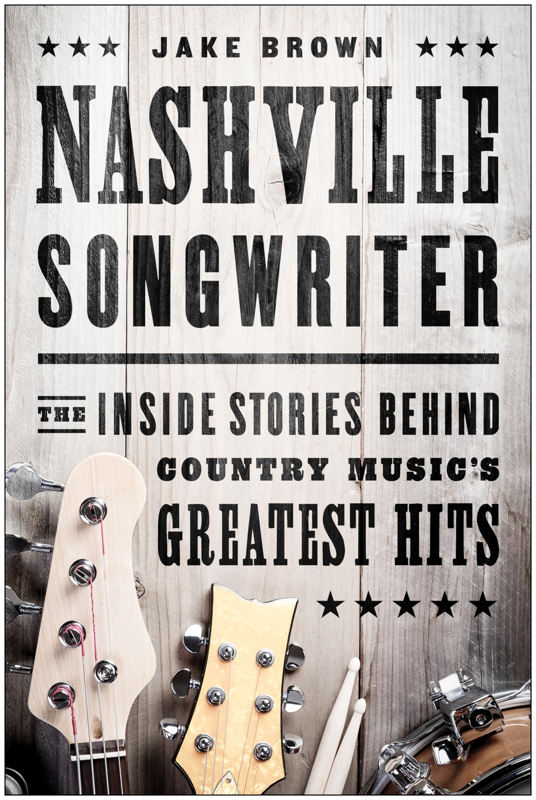 Nashville Songwriter: The Inside Stories Behind Country Music's Greatest Hits,Used