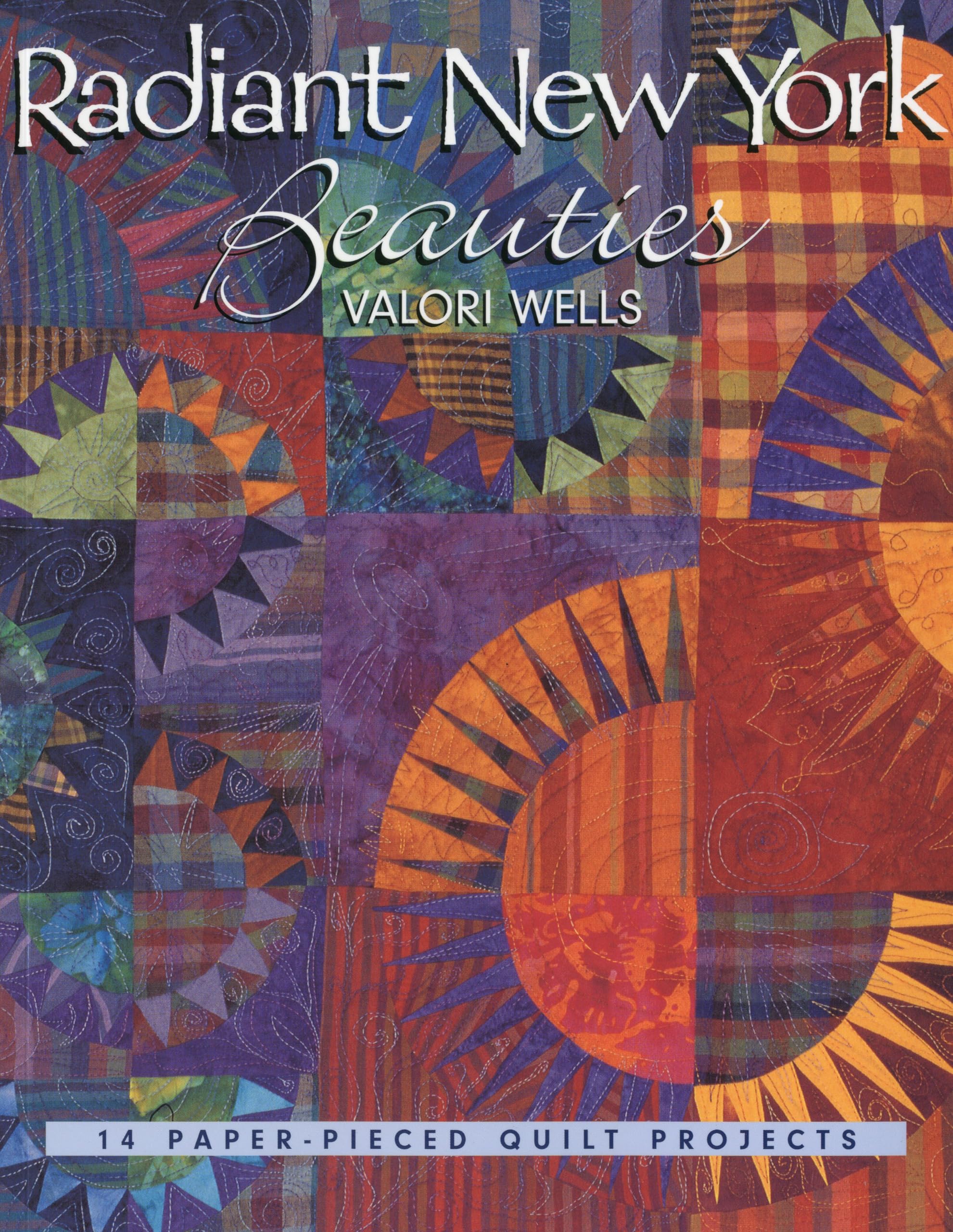 Radiant New York Beauties. 14 PaperPieced Quilt Projects,New