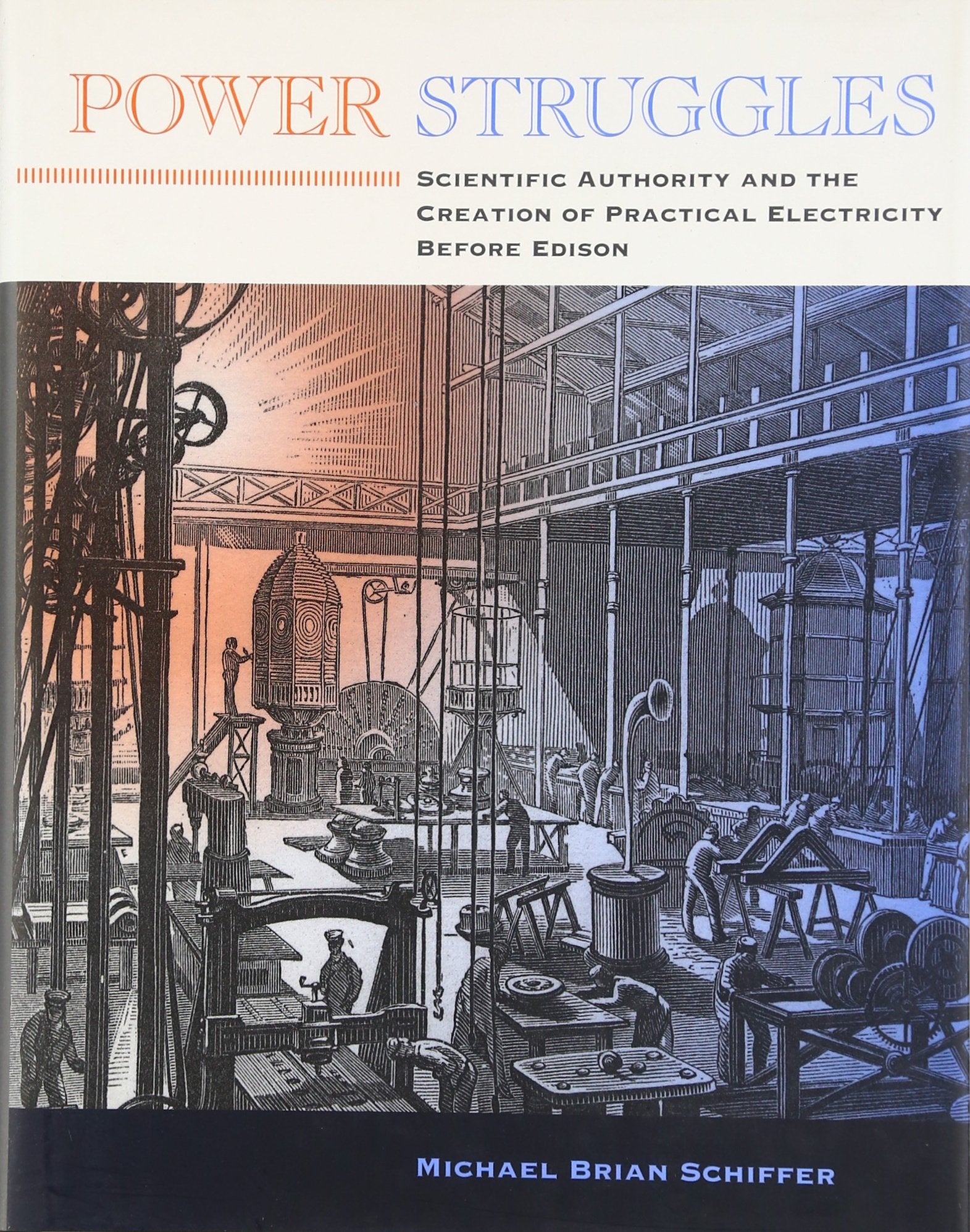 Power Struggles: Scientific Authority and the Creation of Practical Electricity Before Edison
