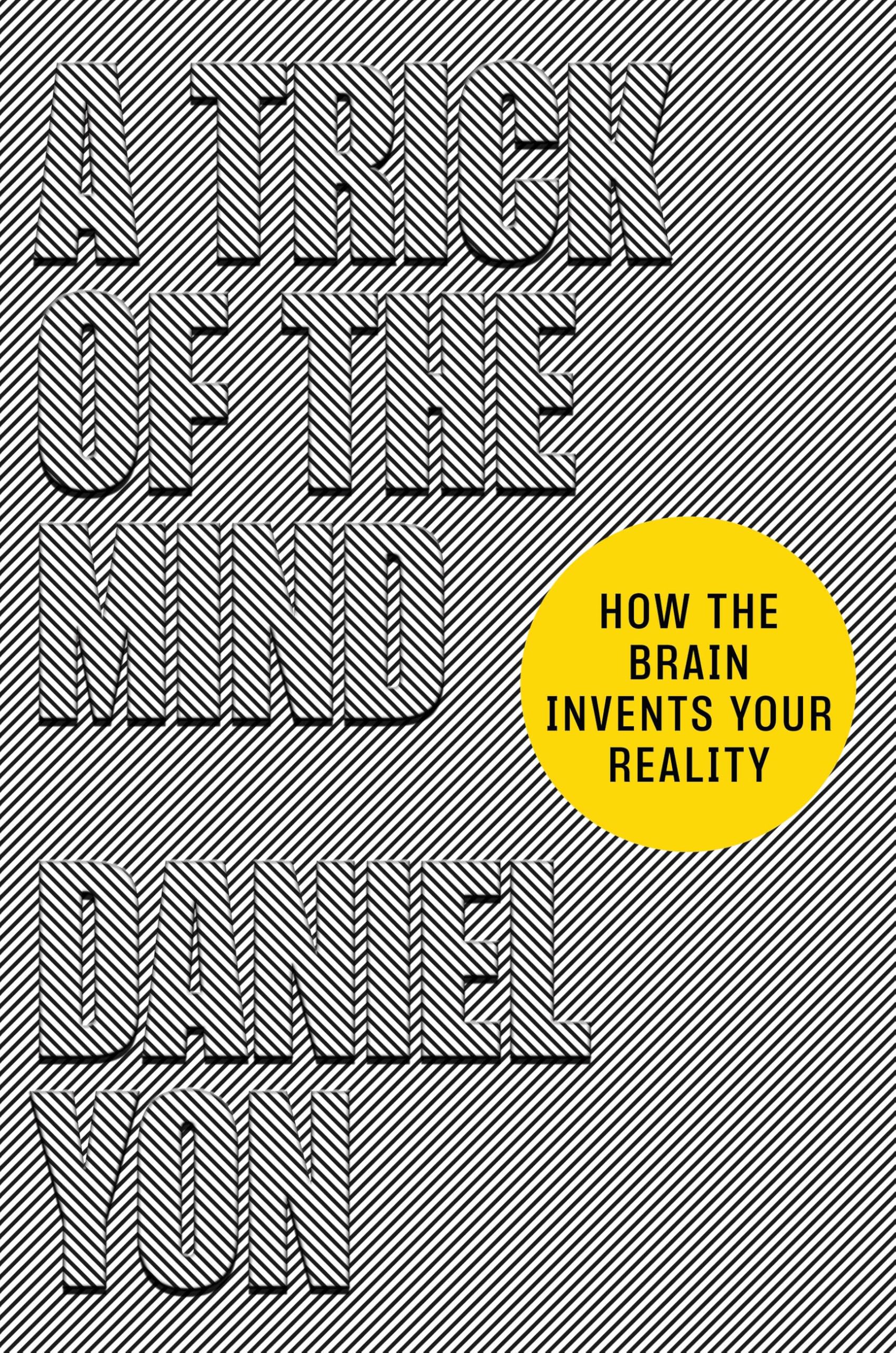 A Trick Of The Mind: How The Brain Invents Your Reality