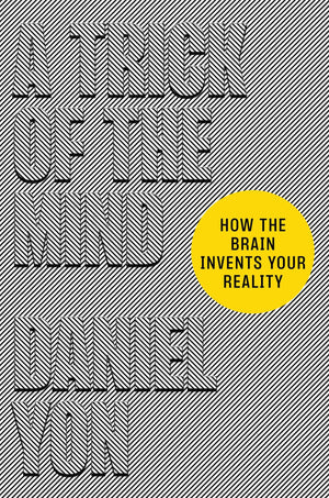 A Trick Of The Mind: How The Brain Invents Your Reality