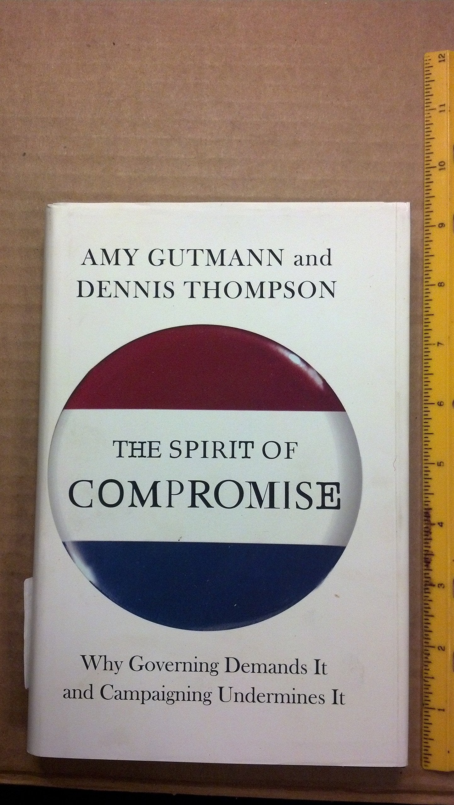 The Spirit of Compromise: Why Governing Demands It and Campaigning Undermines It,Used