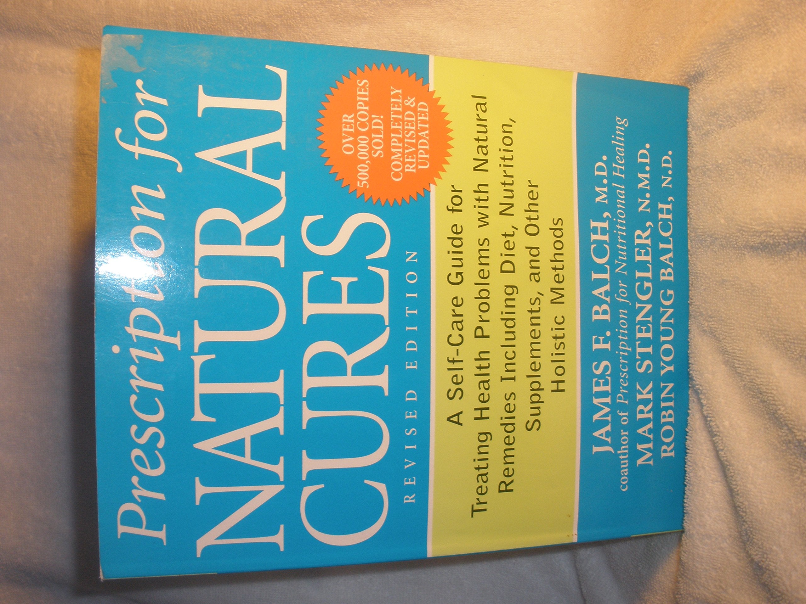 Prescription for Natural Cures: A SelfCare Guide for Treating Health Problems with Natural Remedies Including Diet, Nutrition, ,New