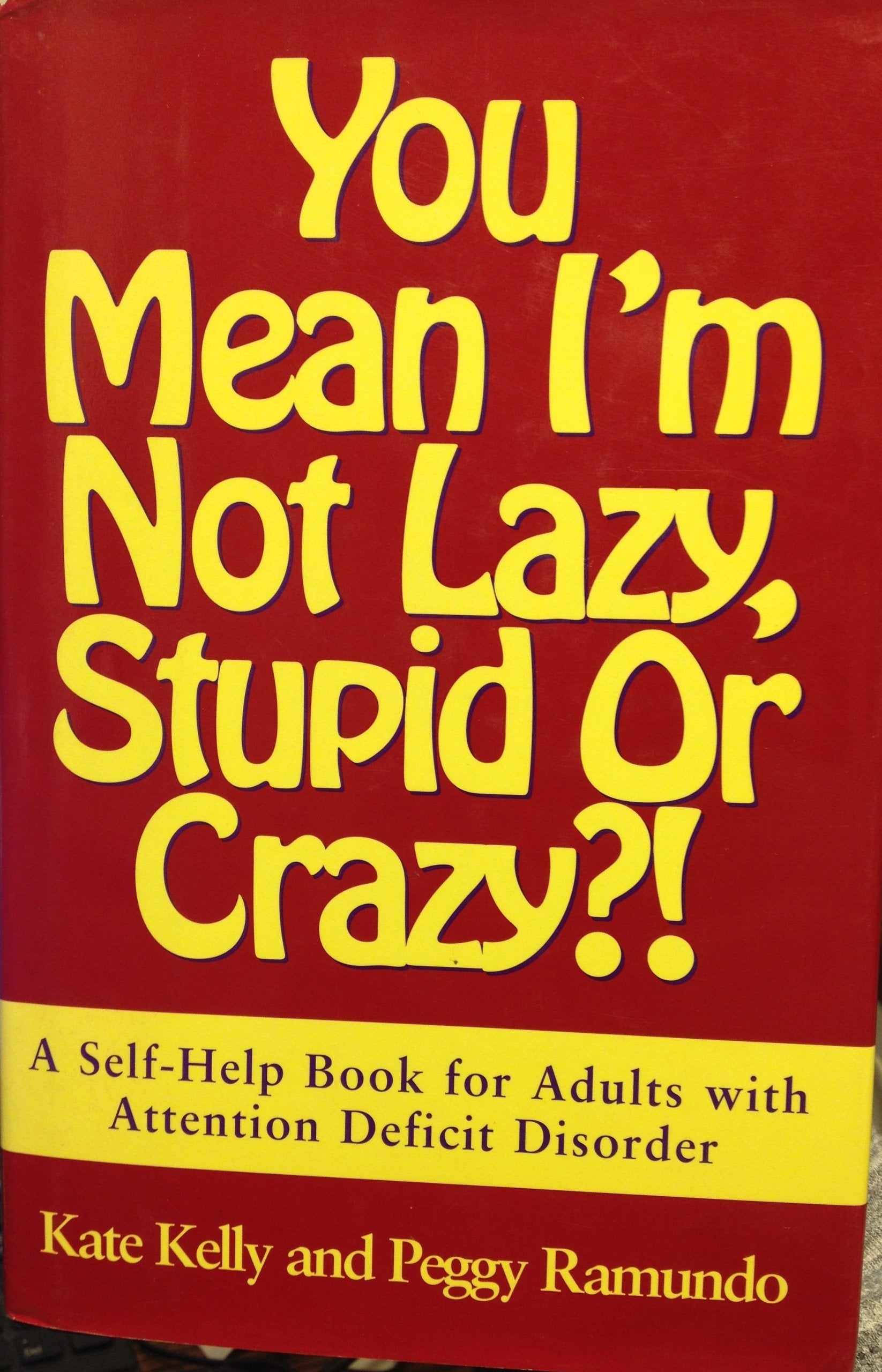 You Mean I'M Not Lazy, Stupid Or Crazy?!: A Selfhelp Book For Adults With Attention Deficit Disorder