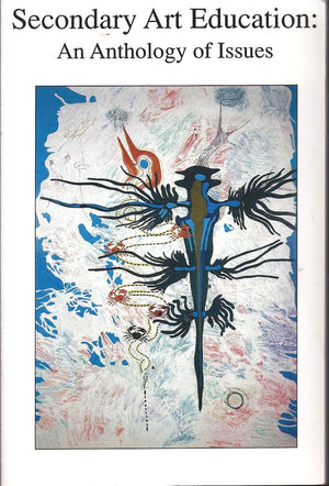 Secondary Art Education: An Anthology of Issues,Used