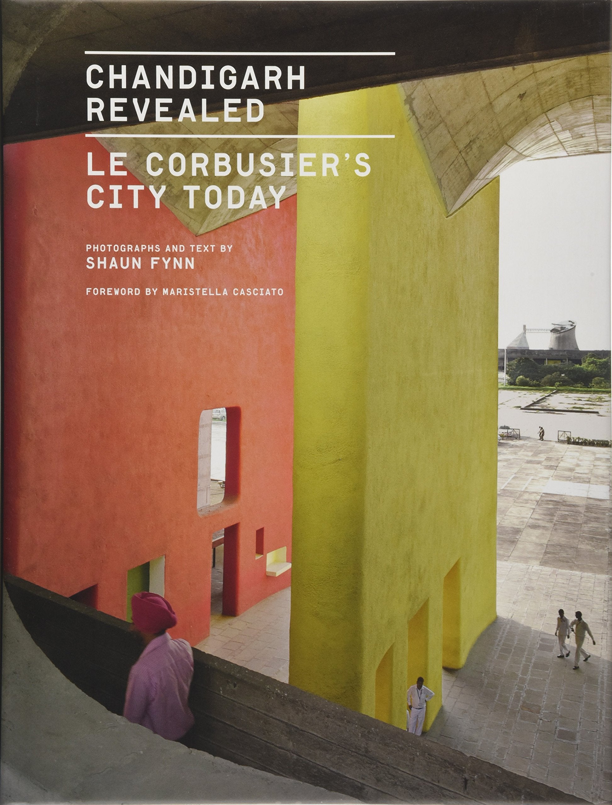 Chandigarh Revealed: Le Corbusier'S City Today