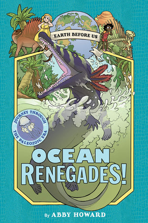 Ocean Renegades! (Earth Before Us #2): Journey Through The Paleozoic Era