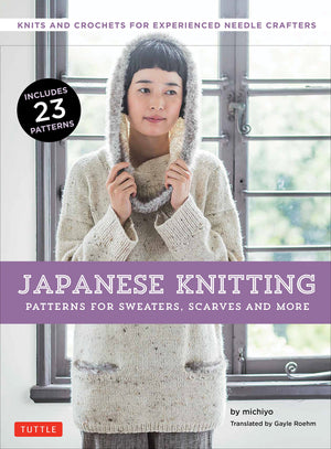 Japanese Knitting: Patterns for Sweaters, Scarves and More: Knits and crochets for experienced needle crafters (15 Knitting Patt