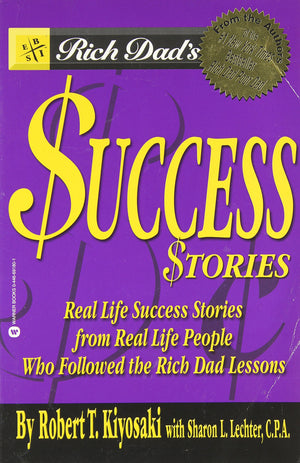 Rich Dad'S Success Stories: Real Life Success Stories From Real Life People Who Followed The Rich Dad Lessons,New