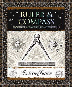 Ruler & Compass: Practical Geometric Constructions (Wooden Books North America Editions),Used