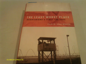 The Least Worst Place: Guantanamo's First 100 Days,New