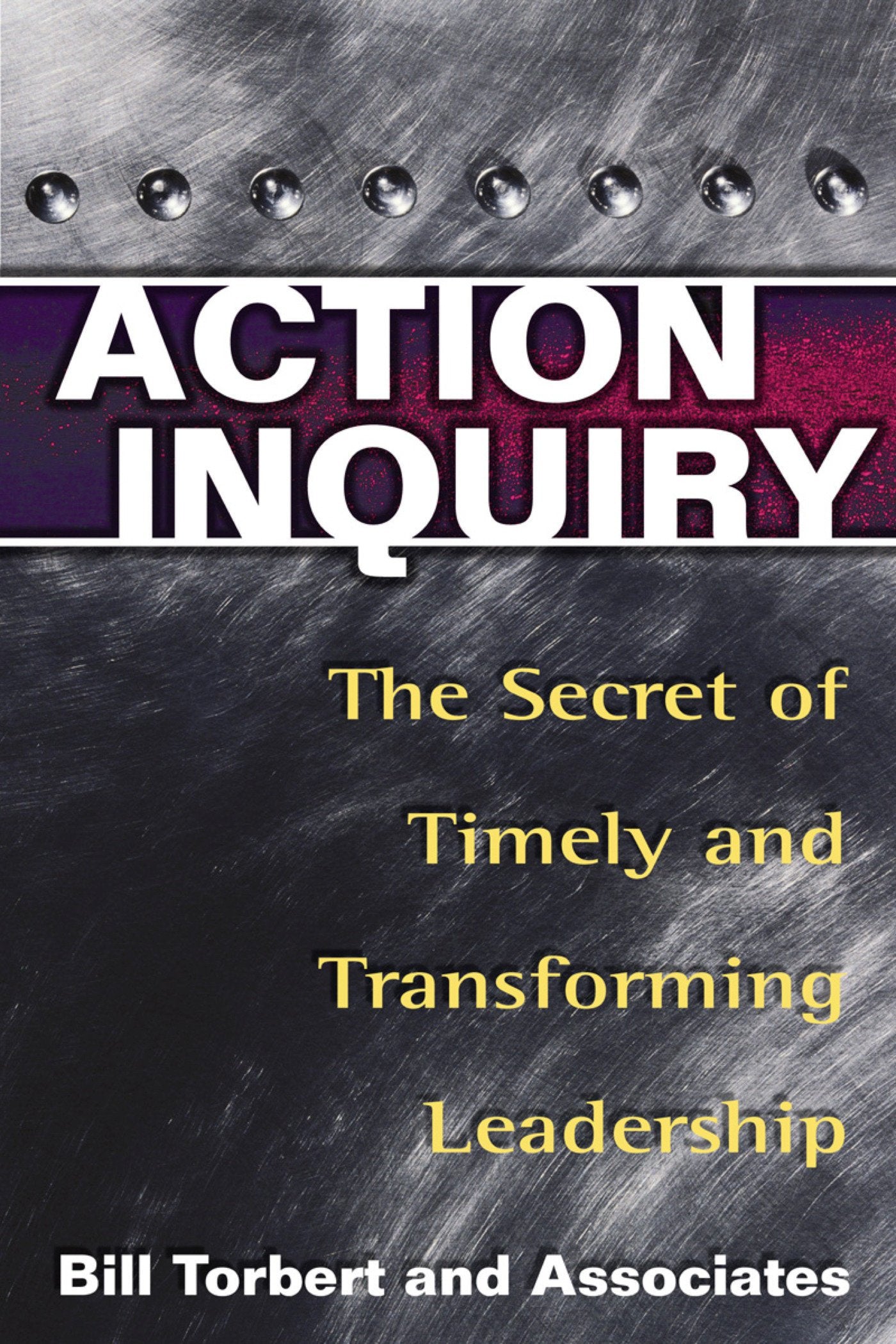 Action Inquiry: The Secret of Timely and Transforming Leadership,New