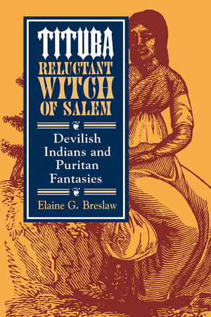 Tituba, Reluctant Witch Of Salem: Devilish Indians And Puritan Fantasies (The American Social Experience, 19),New