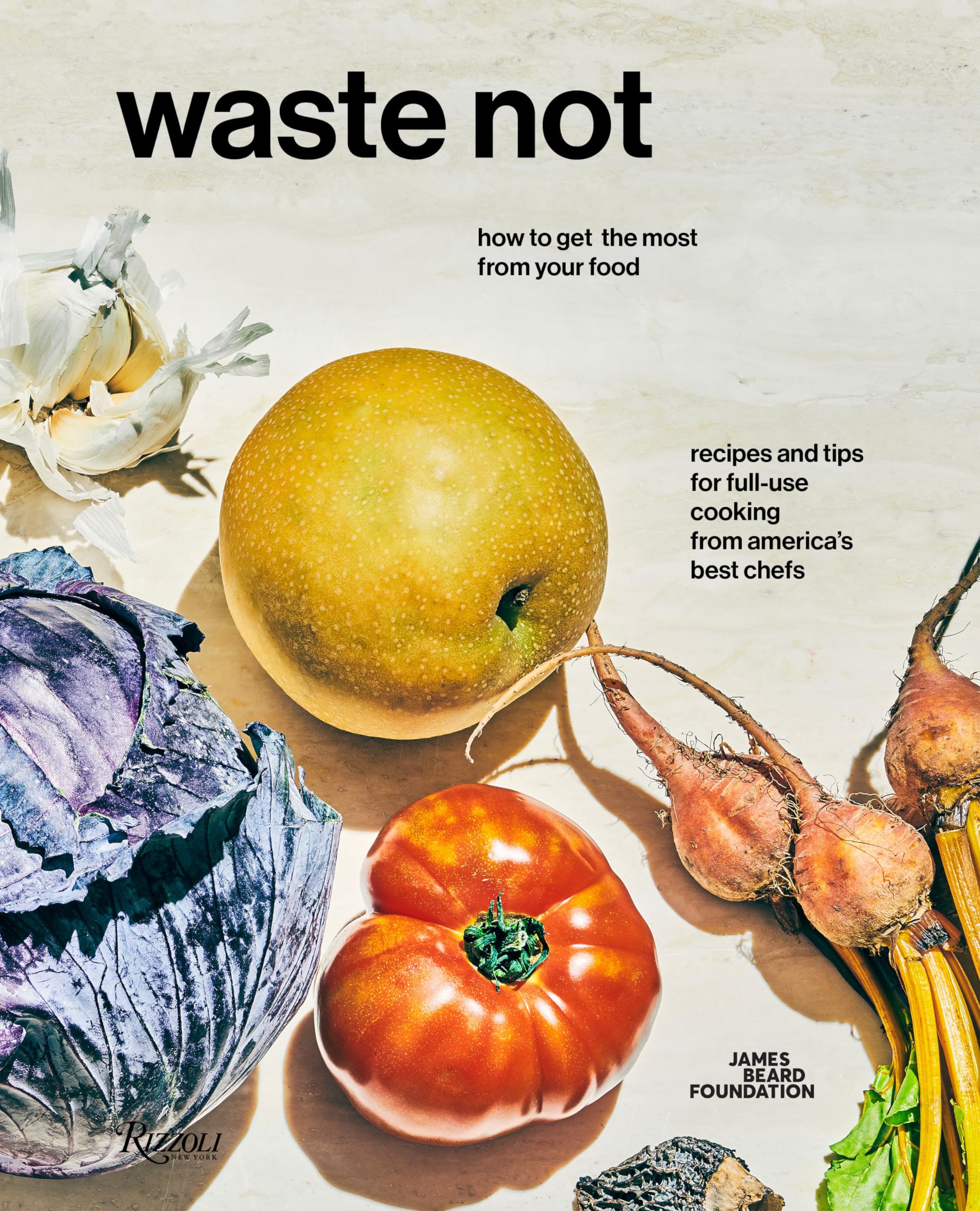 Waste Not: How To Get The Most From Your Food,New