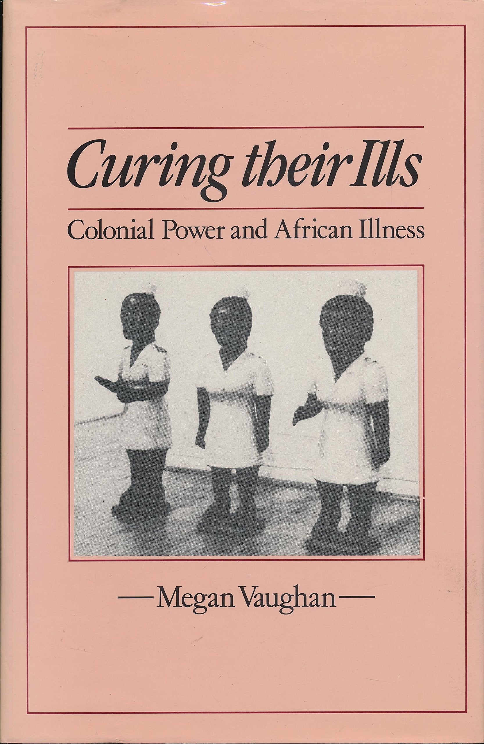 Curing Their Ills: Colonial Power and African Illness,Used