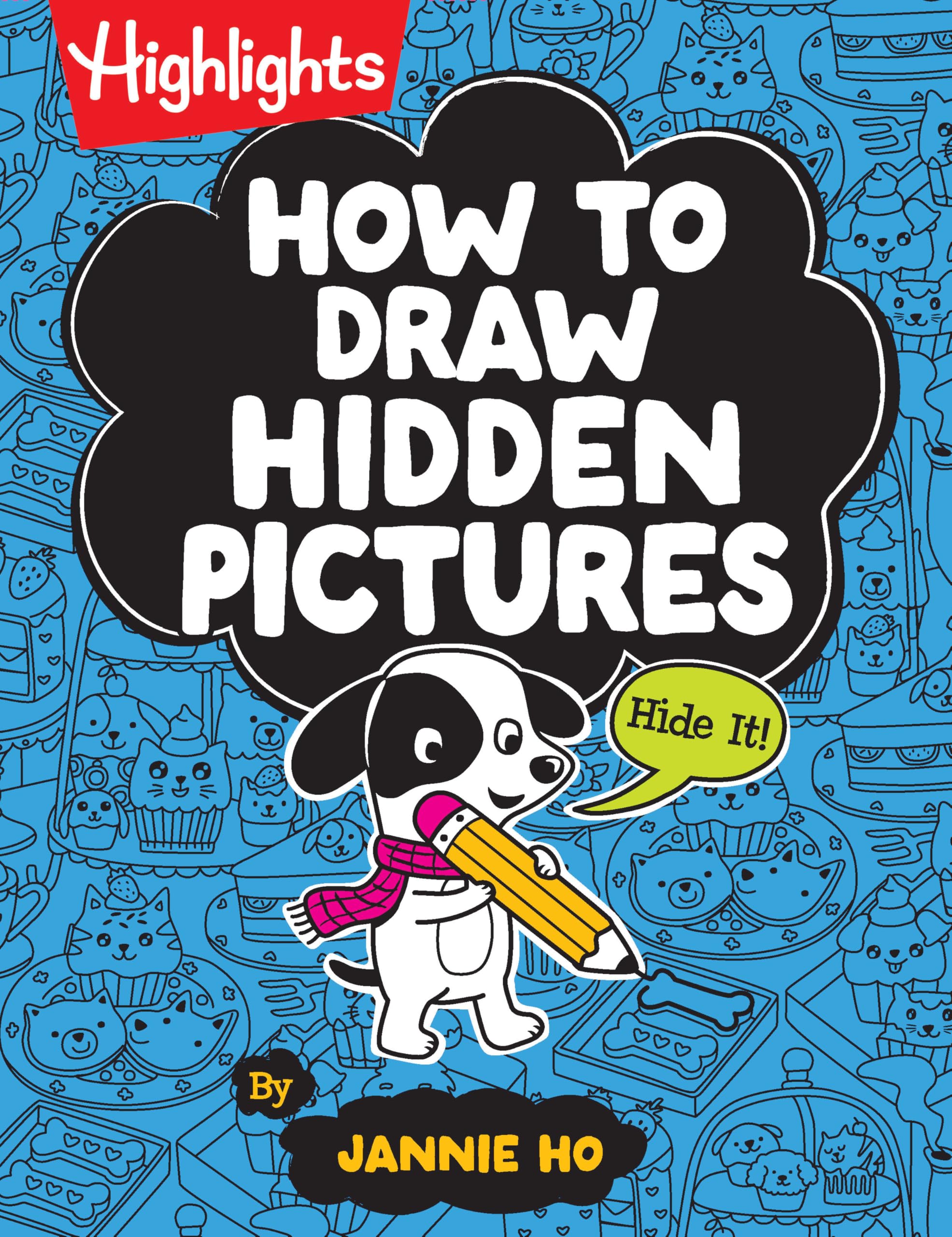 How To Draw Hidden Pictures: StepByStep Drawing Book For Kids 6 And Up, Learn How To Draw Cute Characters, Add Hidden Objects