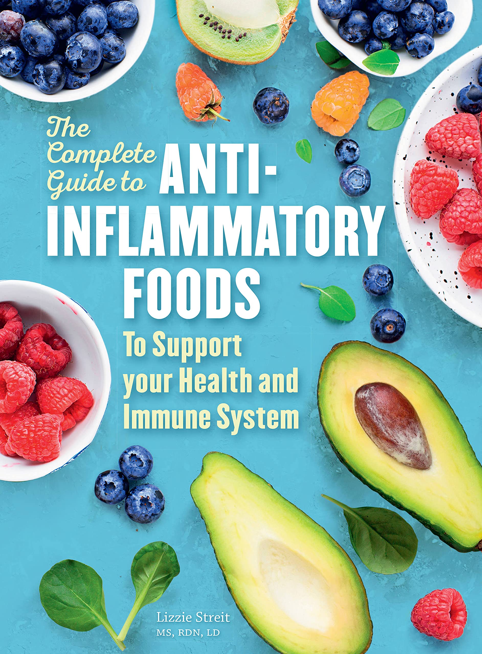 The Complete Guide to AntiInflammatory Foods: To Boost Your Health and Immune System (Volume 10) (Everyday Wellbeing, 10)